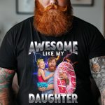 Awesome Like My Daughter Bootleg Style- Personalized PhotoOne Size Shirt