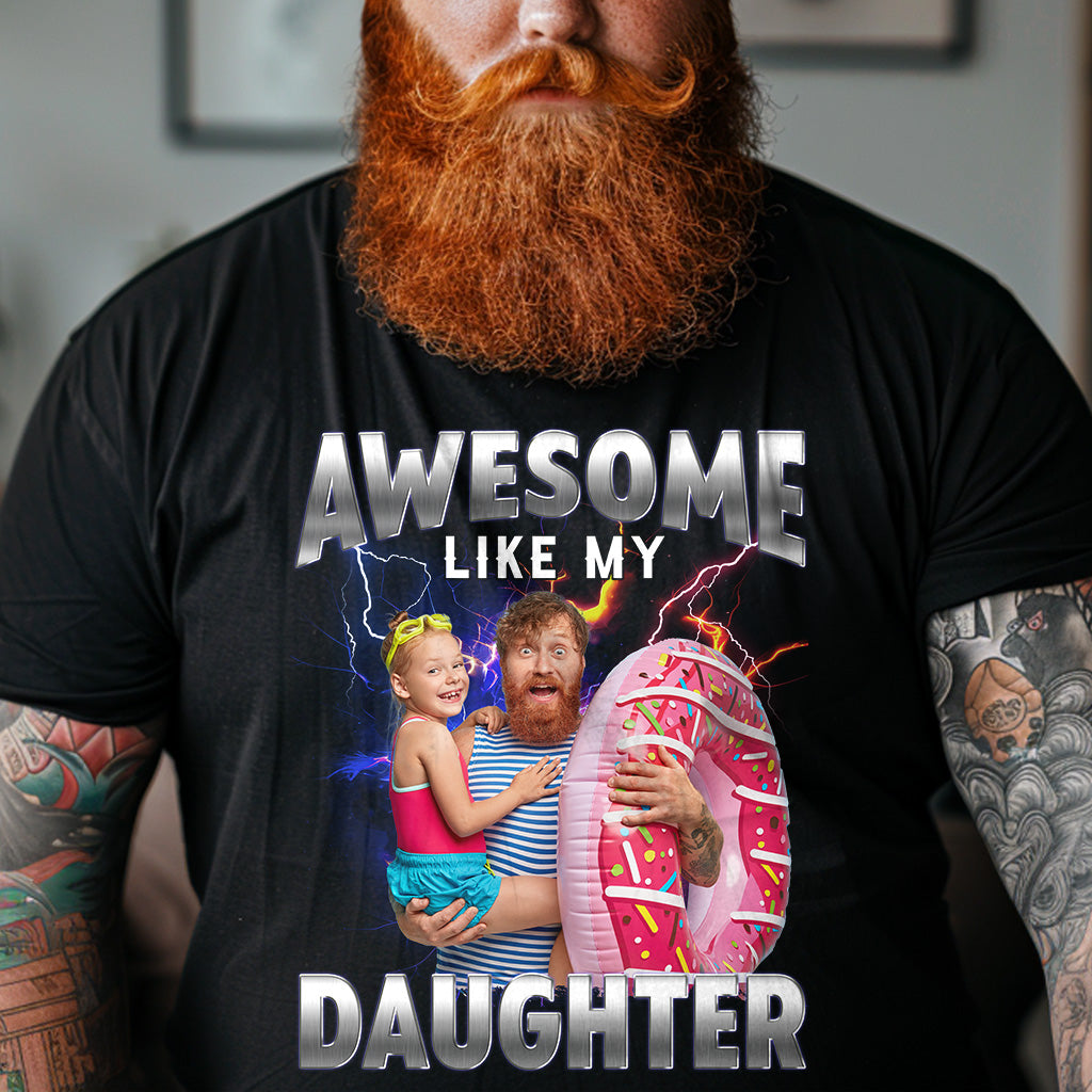 Awesome-Like-My-Daughter-Bootleg-Style-Personalized-Photo-Shirt1.jpg Awesome Like My Daughter Bootleg Style- Personalized PhotoOne Size Shirt - Image 1