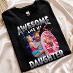 Awesome Like My Daughter Bootleg Style- Personalized PhotoOne Size Shirt - Image 2