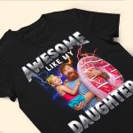 Awesome Like My Daughter Bootleg Style- Personalized PhotoOne Size Shirt - Image 6