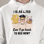 Can I Go Back To Bed Now Man Version - PersonalizedOne Size Shirt - Image 5