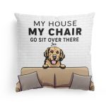 My House, My Chair, You Go Sit Over There - Personalized Pillow (Insert Included) - Funny, Home Decor Gift For Pet Lover, Pet Owner - Image 3