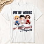 We're Yours No Returns Or Refunds - PersonalizedOne Size Shirt