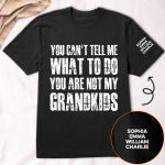 You Can't Tell Me What To Do You Are Not My Grandkids Ver 1 - Names On Sleeve - PersonalizedOne Size Shirt - Image 2