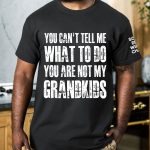 You Can't Tell Me What To Do You Are Not My Grandkids Ver 1 - Names On Sleeve - PersonalizedOne Size Shirt - Image 3